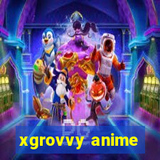 xgrovvy anime